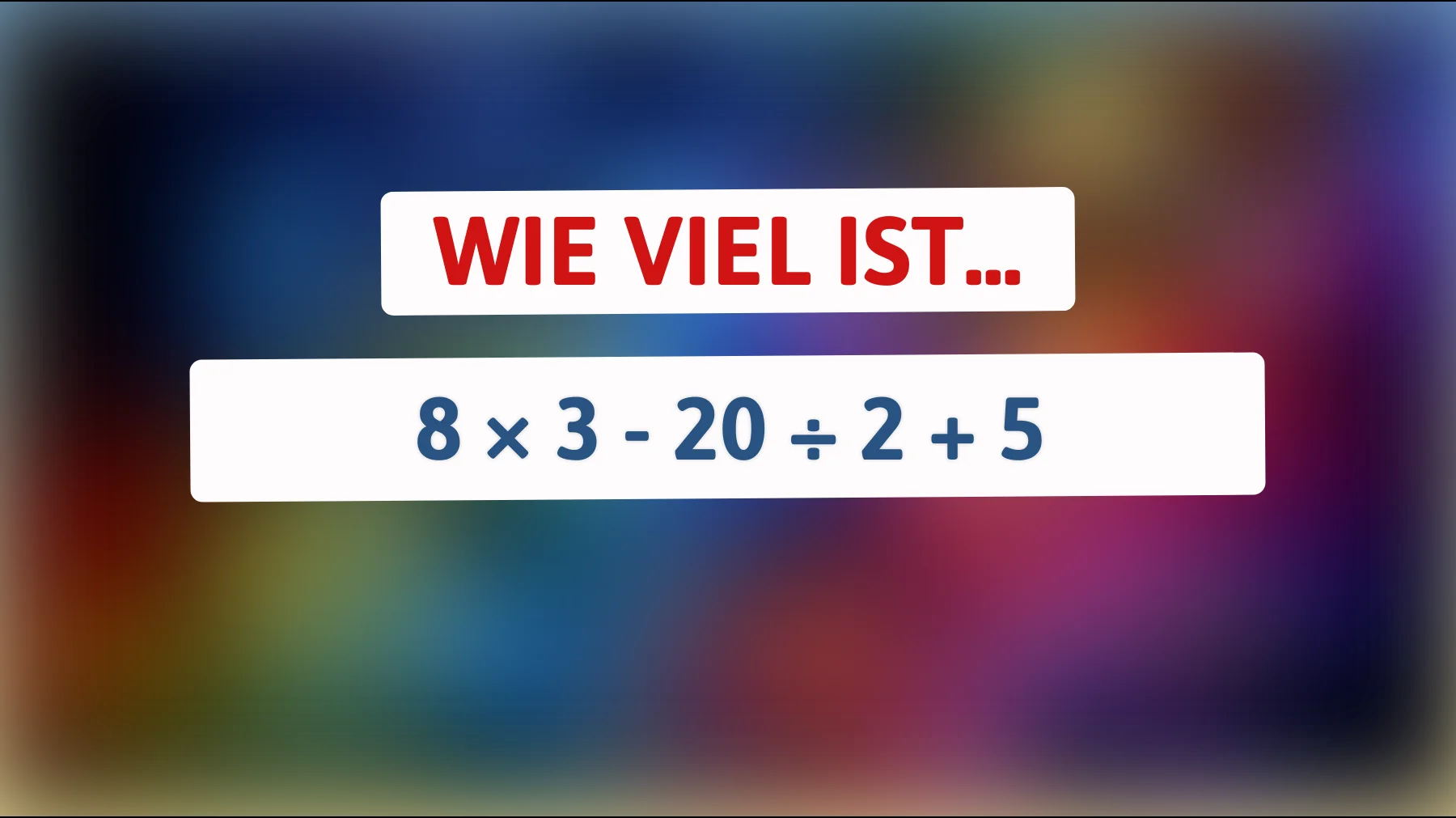 Nur echte Denker lösen das sofort: Schaffst du 8 × 3 - 20 ÷ 2 + 5 ohne Fehler?"