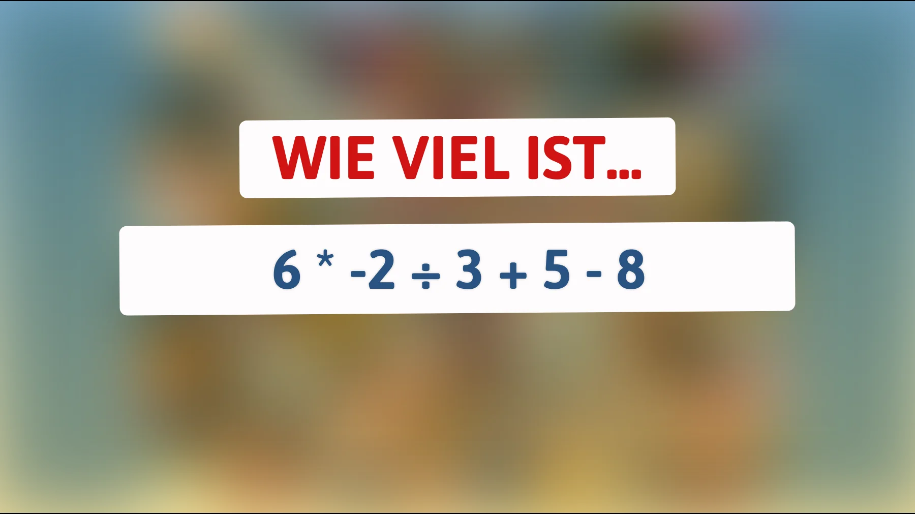 Nur ein echtes Mathegenie löst das im Kopf: Schaffst du 6 × -2 ÷ 3 + 5 - 8?"